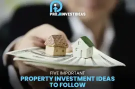 5 Important Property Investment Ideas to Follow 